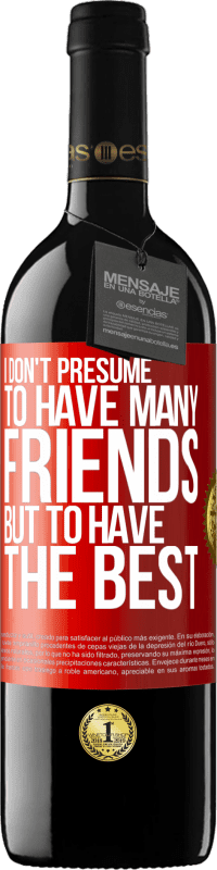 39,95 € 免费送货 | 红酒 RED版 MBE 预订 我不假设有很多朋友，但是拥有最好的朋友 红色标签. 可自定义的标签 预订 12 个月 收成 2014 Tempranillo