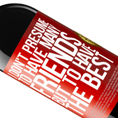 Unique & Personal Expressions. «I don't presume to have many friends, but to have the best» RED Edition MBE Reserve
