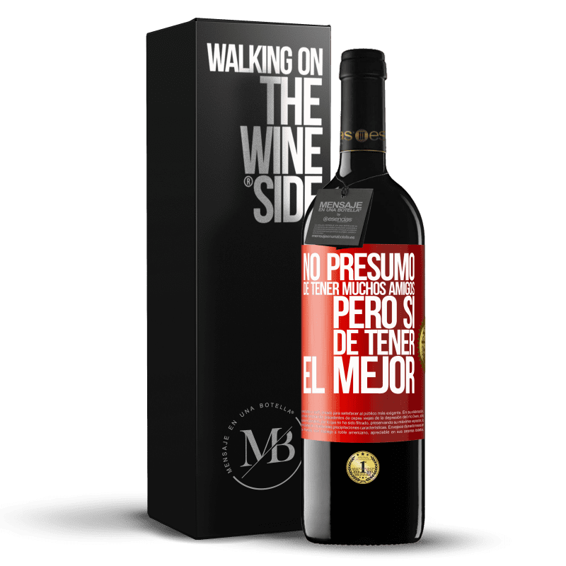 39,95 € Envío gratis | Vino Tinto Edición RED MBE Reserva No presumo de tener muchos amigos, pero sí de tener el mejor Etiqueta Roja. Etiqueta personalizable Reserva 12 Meses Cosecha 2015 Tempranillo