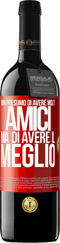 Spedizione Gratuita | Vino rosso Edizione RED MBE Riserva Non presumo di avere molti amici, ma di avere il meglio Etichetta Rossa. Etichetta personalizzabile Riserva 12 Mesi Raccogliere 2014 Tempranillo