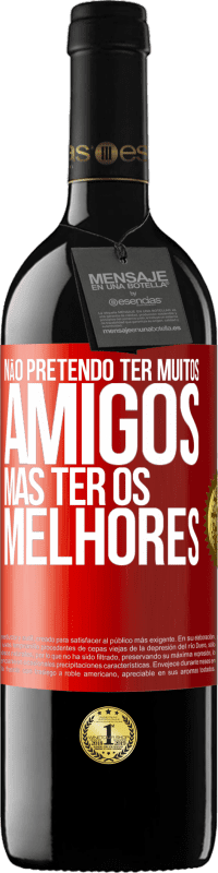 39,95 € | Vinho tinto Edição RED MBE Reserva Não pretendo ter muitos amigos, mas ter os melhores Etiqueta Vermelha. Etiqueta personalizável Reserva 12 Meses Colheita 2016 Tempranillo