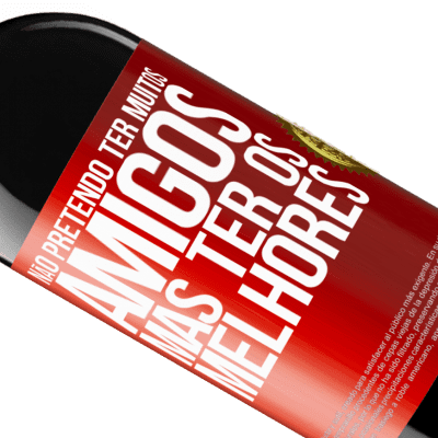 Expressões Únicas e Pessoais. «Não pretendo ter muitos amigos, mas ter os melhores» Edição RED MBE Reserva