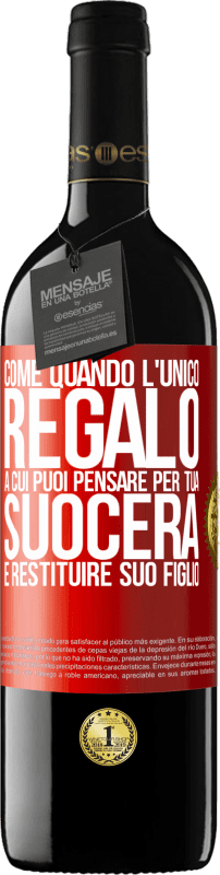 39,95 € | Vino rosso Edizione RED MBE Riserva Come quando l'unico regalo a cui puoi pensare per tua suocera è restituire suo figlio Etichetta Rossa. Etichetta personalizzabile Riserva 12 Mesi Raccogliere 2015 Tempranillo