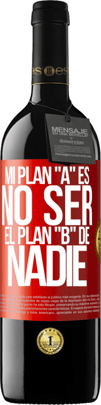 39,95 € Envío gratis | Vino Tinto Edición RED MBE Reserva Mi plan A es no ser el plan B de nadie Etiqueta Roja. Etiqueta personalizable Reserva 12 Meses Cosecha 2014 Tempranillo