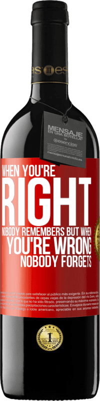 39,95 € | Red Wine RED Edition MBE Reserve When you're right, nobody remembers, but when you're wrong, nobody forgets Red Label. Customizable label Reserve 12 Months Harvest 2015 Tempranillo