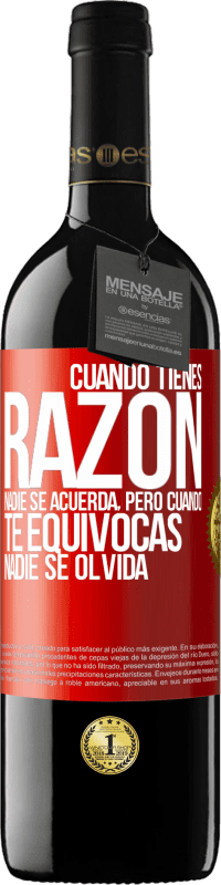 39,95 € | Vino Tinto Edición RED MBE Reserva Cuando tienes razón, nadie se acuerda, pero cuando te equivocas, nadie se olvida Etiqueta Roja. Etiqueta personalizable Reserva 12 Meses Cosecha 2015 Tempranillo