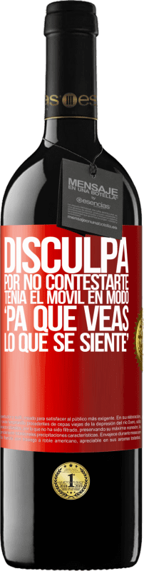 39,95 € | Red Wine RED Edition MBE Reserve Disculpa por no contestarte. Tenía el móvil en modo pa' que veas lo que se siente Red Label. Customizable label Reserve 12 Months Harvest 2015 Tempranillo