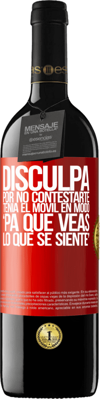 39,95 € Envío gratis | Vino Tinto Edición RED MBE Reserva Disculpa por no contestarte. Tenía el móvil en modo pa' que veas lo que se siente Etiqueta Roja. Etiqueta personalizable Reserva 12 Meses Cosecha 2016 Tempranillo