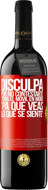 39,95 € Envio grátis | Vinho tinto Edição RED MBE Reserva Disculpa por no contestarte. Tenía el móvil en modo pa' que veas lo que se siente Etiqueta Vermelha. Etiqueta personalizável Reserva 12 Meses Colheita 2016 Tempranillo
