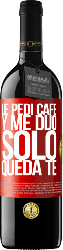 39,95 € | 赤ワイン REDエディション MBE 予約する Le pedí café y me dijo: Sólo queda té 赤いタグ. カスタマイズ可能なラベル 予約する 12 月 収穫 2014 Tempranillo