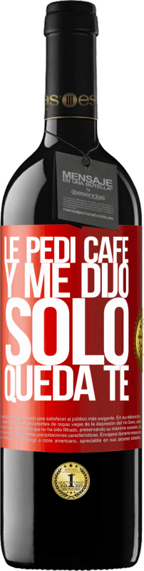 39,95 € 送料無料 | 赤ワイン REDエディション MBE 予約する Le pedí café y me dijo: Sólo queda té 赤いタグ. カスタマイズ可能なラベル 予約する 12 月 収穫 2016 Tempranillo