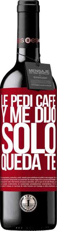 39,95 € | Vin rouge Édition RED MBE Réserve Le pedí café y me dijo: Sólo queda té Étiquette Rouge. Étiquette personnalisable Réserve 12 Mois Récolte 2015 Tempranillo