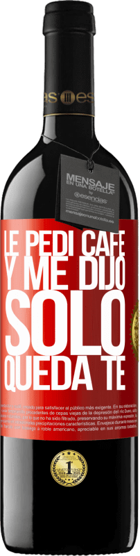 39,95 € | Vino Tinto Edición RED MBE Reserva Le pedí café y me dijo: Sólo queda té Etiqueta Roja. Etiqueta personalizable Reserva 12 Meses Cosecha 2014 Tempranillo