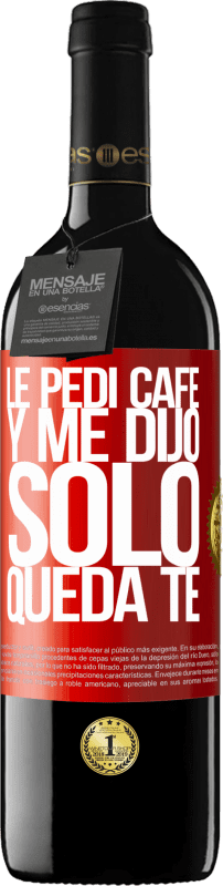 39,95 € | Vino rosso Edizione RED MBE Riserva Le pedí café y me dijo: Sólo queda té Etichetta Rossa. Etichetta personalizzabile Riserva 12 Mesi Raccogliere 2015 Tempranillo