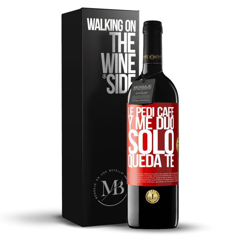 39,95 € Envio grátis | Vinho tinto Edição RED MBE Reserva Le pedí café y me dijo: Sólo queda té Etiqueta Vermelha. Etiqueta personalizável Reserva 12 Meses Colheita 2015 Tempranillo