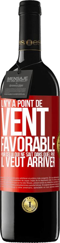 39,95 € Envoi gratuit | Vin rouge Édition RED MBE Réserve Il n'y a point de vent favorable pour celui qui ne sait dans quel port il veut arriver Étiquette Rouge. Étiquette personnalisable Réserve 12 Mois Récolte 2016 Tempranillo