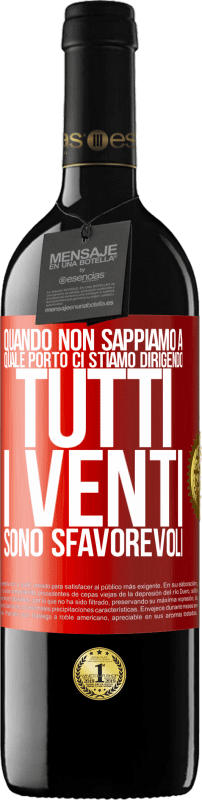 39,95 € Spedizione Gratuita | Vino rosso Edizione RED MBE Riserva Quando non sappiamo a quale porto ci stiamo dirigendo, tutti i venti sono sfavorevoli Etichetta Rossa. Etichetta personalizzabile Riserva 12 Mesi Raccogliere 2014 Tempranillo