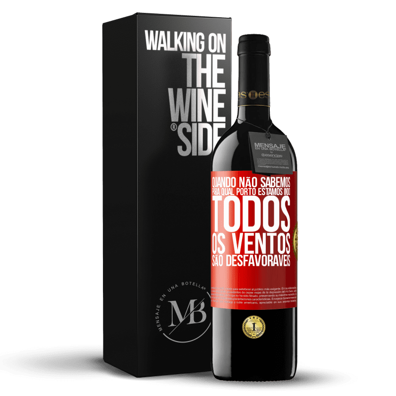 39,95 € Envio grátis | Vinho tinto Edição RED MBE Reserva Quando não sabemos para qual porto estamos indo, todos os ventos são desfavoráveis Etiqueta Vermelha. Etiqueta personalizável Reserva 12 Meses Colheita 2015 Tempranillo