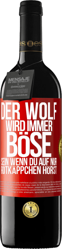 39,95 € | Rotwein RED Ausgabe MBE Reserve Der Wolf wird immer böse sein, wenn du auf nur Rotkäppchen hörst Rote Markierung. Anpassbares Etikett Reserve 12 Monate Ernte 2015 Tempranillo