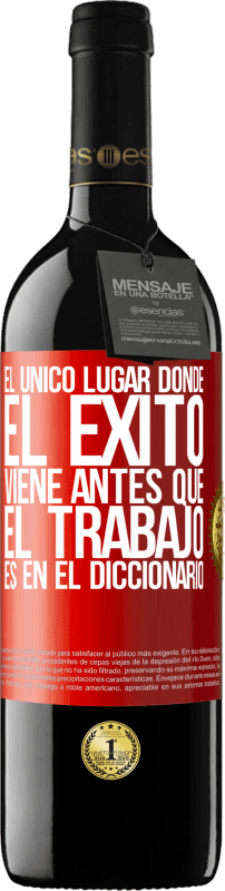 39,95 € | Vino Tinto Edición RED MBE Reserva El único lugar donde el éxito viene antes que el trabajo es en el diccionario Etiqueta Roja. Etiqueta personalizable Reserva 12 Meses Cosecha 2015 Tempranillo