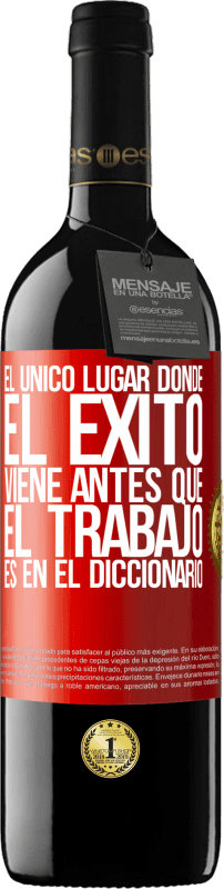39,95 € | Vino Tinto Edición RED MBE Reserva El único lugar donde el éxito viene antes que el trabajo es en el diccionario Etiqueta Roja. Etiqueta personalizable Reserva 12 Meses Cosecha 2016 Tempranillo