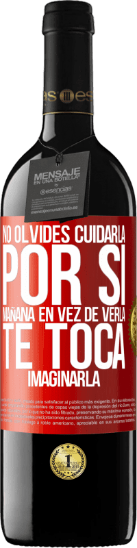 39,95 € | Vino Tinto Edición RED MBE Reserva No olvides cuidarla, por si mañana en vez de verla, te toca imaginarla Etiqueta Roja. Etiqueta personalizable Reserva 12 Meses Cosecha 2015 Tempranillo