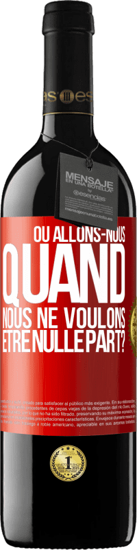 39,95 € Envoi gratuit | Vin rouge Édition RED MBE Réserve Où allons-nous quand nous ne voulons être nulle part? Étiquette Rouge. Étiquette personnalisable Réserve 12 Mois Récolte 2016 Tempranillo
