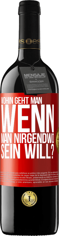 39,95 € | Rotwein RED Ausgabe MBE Reserve Wohin geht man, wenn man nirgendwo sein will? Rote Markierung. Anpassbares Etikett Reserve 12 Monate Ernte 2015 Tempranillo