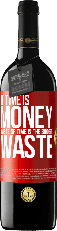 39,95 € | Red Wine RED Edition MBE Reserve If time is money, waste of time is the biggest waste Red Label. Customizable label Reserve 12 Months Harvest 2014 Tempranillo