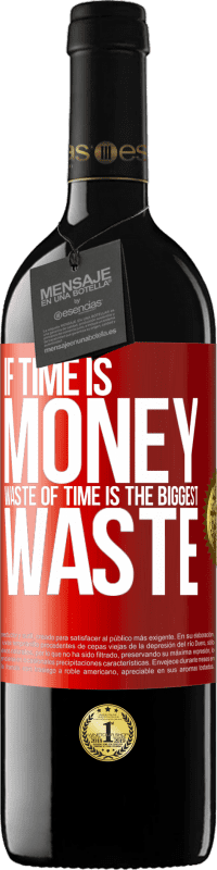 39,95 € Free Shipping | Red Wine RED Edition MBE Reserve If time is money, waste of time is the biggest waste Red Label. Customizable label Reserve 12 Months Harvest 2016 Tempranillo