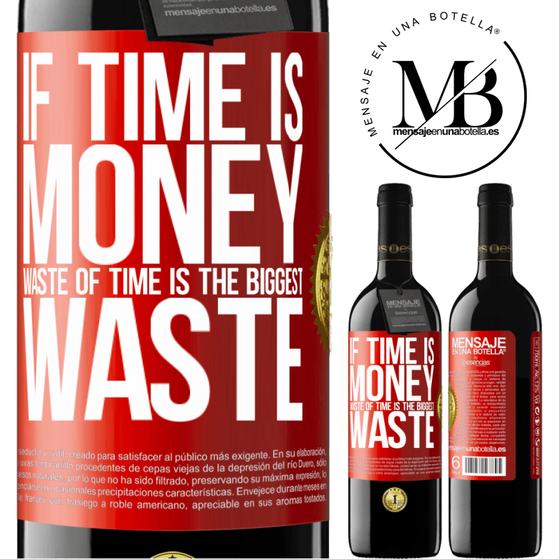 39,95 € Free Shipping | Red Wine RED Edition MBE Reserve If time is money, waste of time is the biggest waste Red Label. Customizable label Reserve 12 Months Harvest 2015 Tempranillo