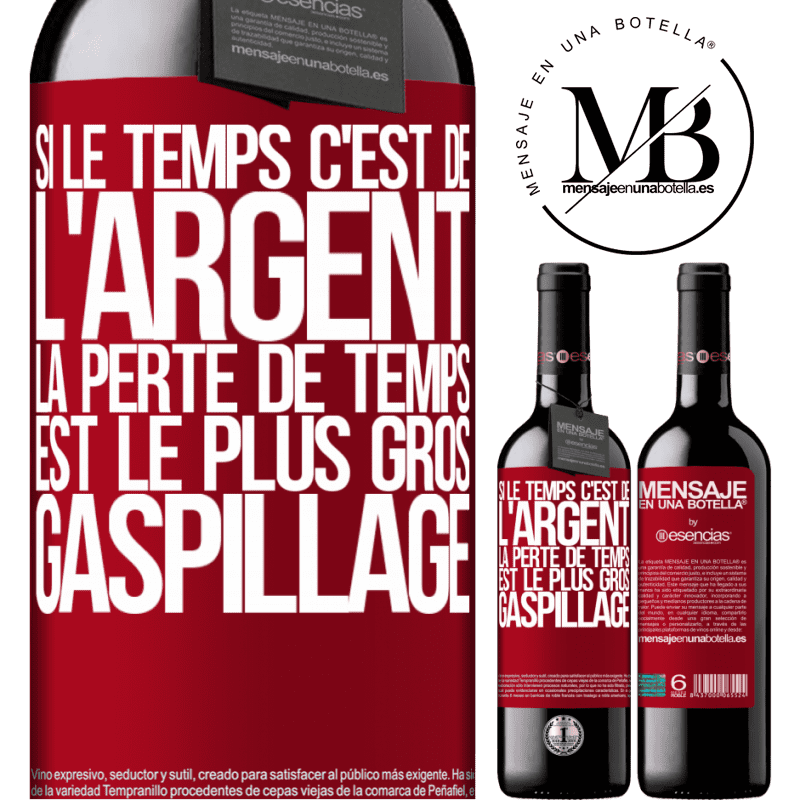 «Si le temps c'est de l'argent, la perte de temps est le plus gros gaspillage» Édition RED MBE Réserve