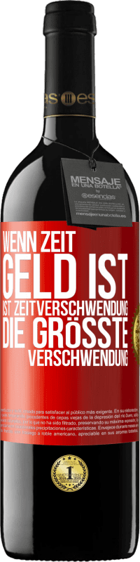 39,95 € Kostenloser Versand | Rotwein RED Ausgabe MBE Reserve Wenn Zeit Geld ist, ist Zeitverschwendung die größte Verschwendung Rote Markierung. Anpassbares Etikett Reserve 12 Monate Ernte 2016 Tempranillo