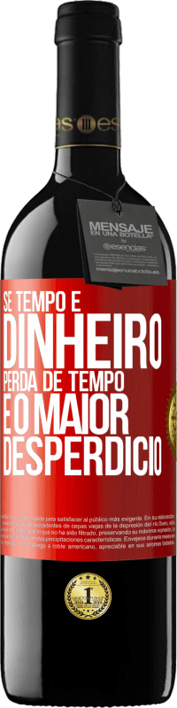 39,95 € Envio grátis | Vinho tinto Edição RED MBE Reserva Se tempo é dinheiro, perda de tempo é o maior desperdício Etiqueta Vermelha. Etiqueta personalizável Reserva 12 Meses Colheita 2016 Tempranillo
