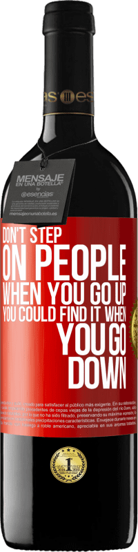 39,95 € | Red Wine RED Edition MBE Reserve Don't step on people when you go up, you could find it when you go down Red Label. Customizable label Reserve 12 Months Harvest 2015 Tempranillo