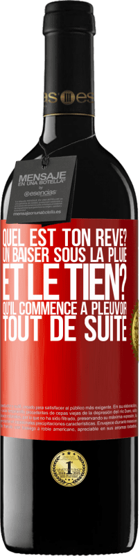 39,95 € Envoi gratuit | Vin rouge Édition RED MBE Réserve Quel est ton rêve? Un baiser sous la pluie. Et le tien? Qu'il commence à pleuvoir tout de suite Étiquette Rouge. Étiquette personnalisable Réserve 12 Mois Récolte 2015 Tempranillo