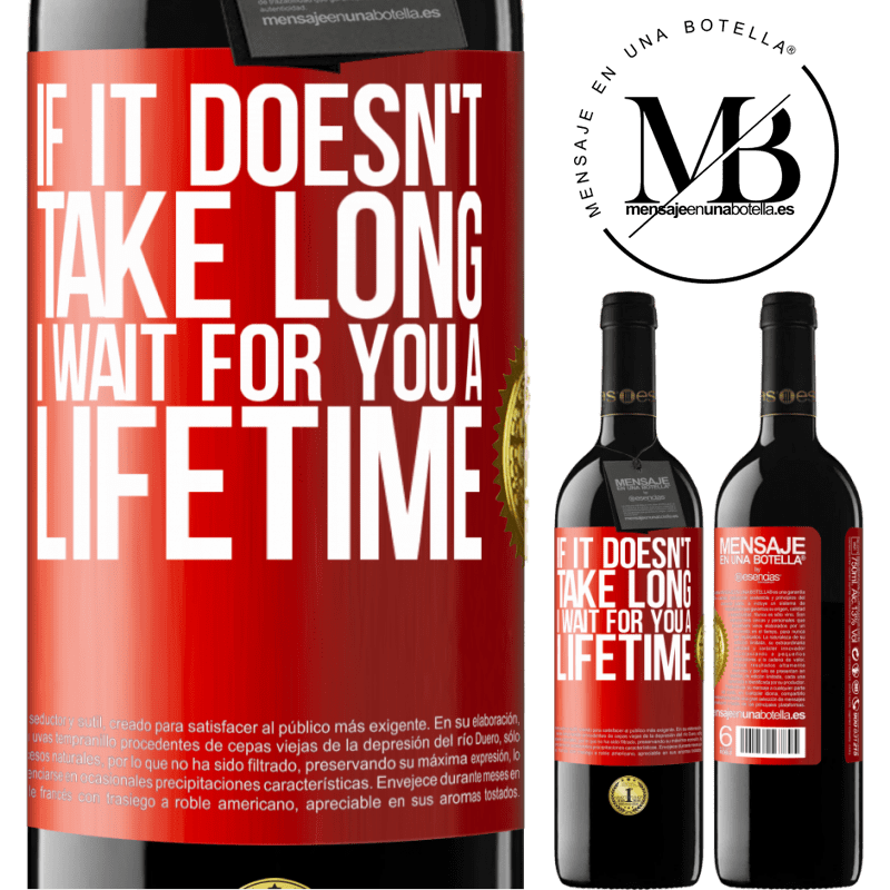 24,95 € Free Shipping | Red Wine RED Edition Crianza 6 Months If it doesn't take long, I wait for you a lifetime Red Label. Customizable label Aging in oak barrels 6 Months Harvest 2019 Tempranillo