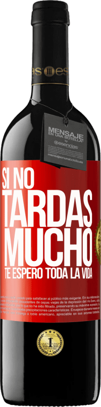 39,95 € | Vino Tinto Edición RED MBE Reserva Si no tardas mucho, te espero toda la vida Etiqueta Roja. Etiqueta personalizable Reserva 12 Meses Cosecha 2015 Tempranillo