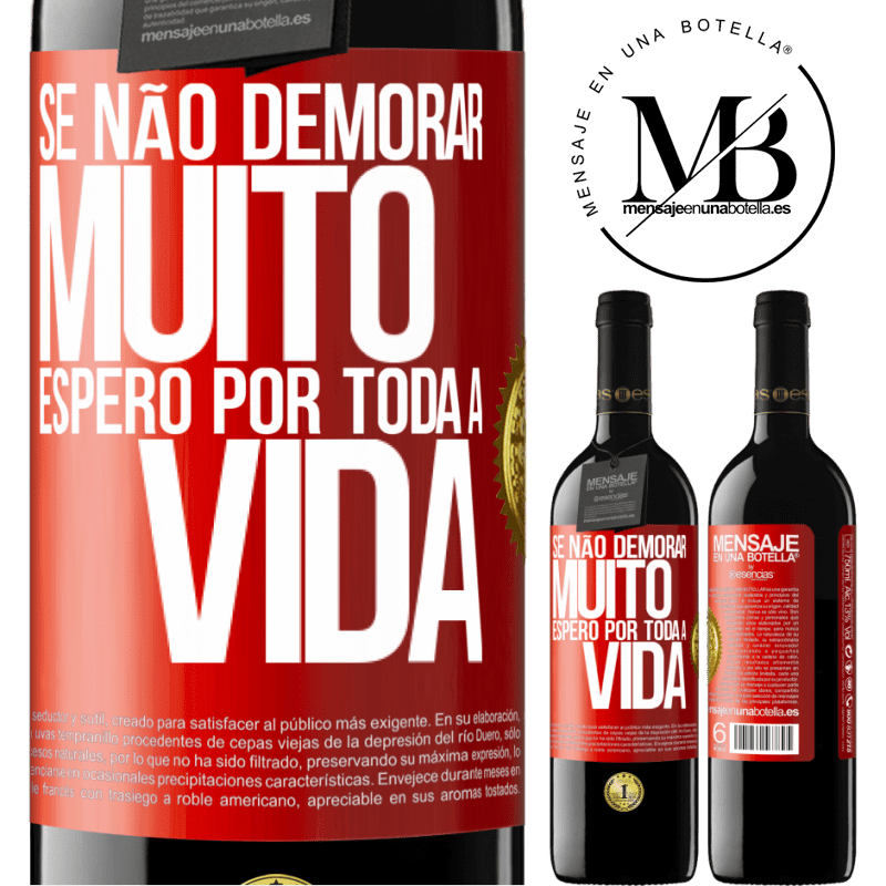 39,95 € Envio grátis | Vinho tinto Edição RED MBE Reserva Se não demorar muito, espero por toda a vida Etiqueta Vermelha. Etiqueta personalizável Reserva 12 Meses Colheita 2016 Tempranillo