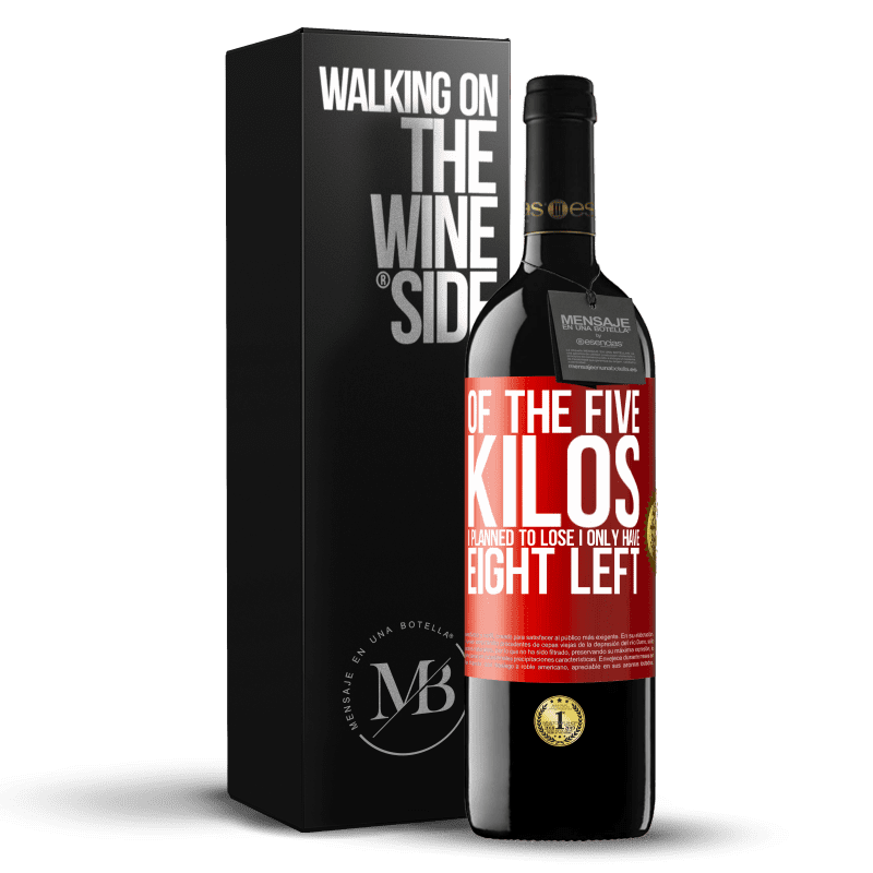 29,95 € Free Shipping | Red Wine RED Edition Crianza 6 Months Of the five kilos I planned to lose, I only have eight left Red Label. Customizable label Aging in oak barrels 6 Months Harvest 2019 Tempranillo
