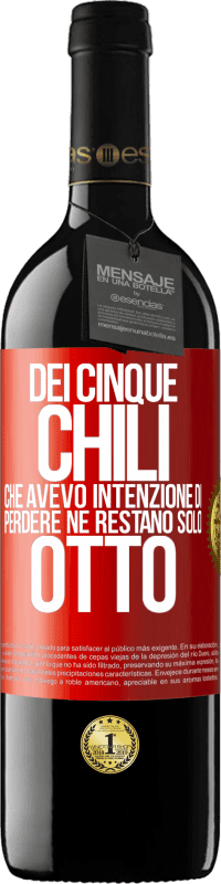 39,95 € Spedizione Gratuita | Vino rosso Edizione RED MBE Riserva Dei cinque chili che avevo intenzione di perdere, ne restano solo otto Etichetta Rossa. Etichetta personalizzabile Riserva 12 Mesi Raccogliere 2016 Tempranillo