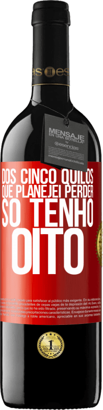 39,95 € | Vinho tinto Edição RED MBE Reserva Dos cinco quilos que planejei perder, só tenho oito Etiqueta Vermelha. Etiqueta personalizável Reserva 12 Meses Colheita 2015 Tempranillo