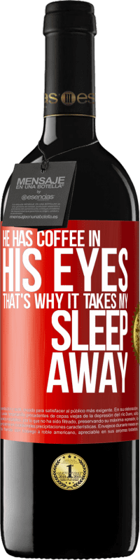 39,95 € 送料無料 | 赤ワイン REDエディション MBE 予約する 彼は目の中にコーヒーを持っているので、それは私の睡眠を奪います 赤いタグ. カスタマイズ可能なラベル 予約する 12 月 収穫 2014 Tempranillo