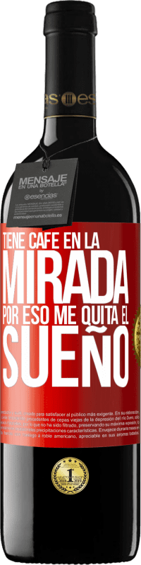 «Tiene café en la mirada, por eso me quita el sueño» Edición RED MBE Reserva