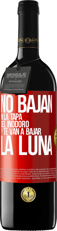39,95 € | Vino Tinto Edición RED MBE Reserva No bajan ni la tapa del inodoro y te van a bajar la luna Etiqueta Roja. Etiqueta personalizable Reserva 12 Meses Cosecha 2016 Tempranillo