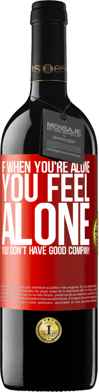 39,95 € Free Shipping | Red Wine RED Edition MBE Reserve If when you're alone, you feel alone, you don't have good company Red Label. Customizable label Reserve 12 Months Harvest 2016 Tempranillo