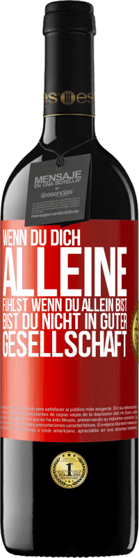 39,95 € | Rotwein RED Ausgabe MBE Reserve Wenn du dich alleine fühlst, wenn du allein bist, bist du nicht in guter Gesellschaft Rote Markierung. Anpassbares Etikett Reserve 12 Monate Ernte 2015 Tempranillo