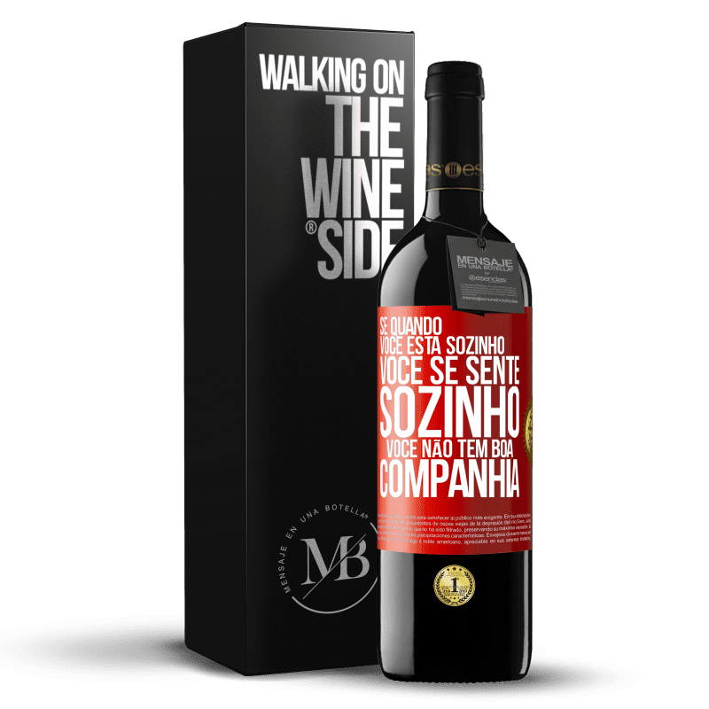 39,95 € Envio grátis | Vinho tinto Edição RED MBE Reserva Se quando você está sozinho, você se sente sozinho, você não tem boa companhia Etiqueta Vermelha. Etiqueta personalizável Reserva 12 Meses Colheita 2015 Tempranillo