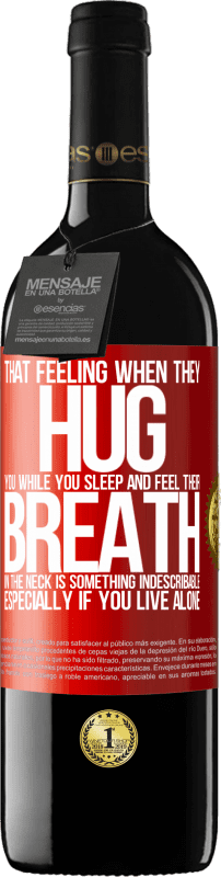39,95 € | Red Wine RED Edition MBE Reserve That feeling when they hug you while you sleep and feel their breath in the neck, is something indescribable. Especially if Red Label. Customizable label Reserve 12 Months Harvest 2014 Tempranillo