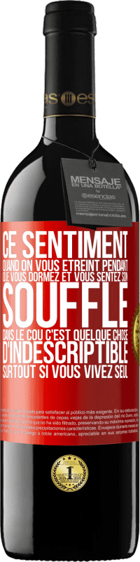 39,95 € | Vin rouge Édition RED MBE Réserve Ce sentiment quand on vous étreint pendant que vous dormez et vous sentez son souffle dans le cou c'est quelque chose d'indescri Étiquette Rouge. Étiquette personnalisable Réserve 12 Mois Récolte 2015 Tempranillo